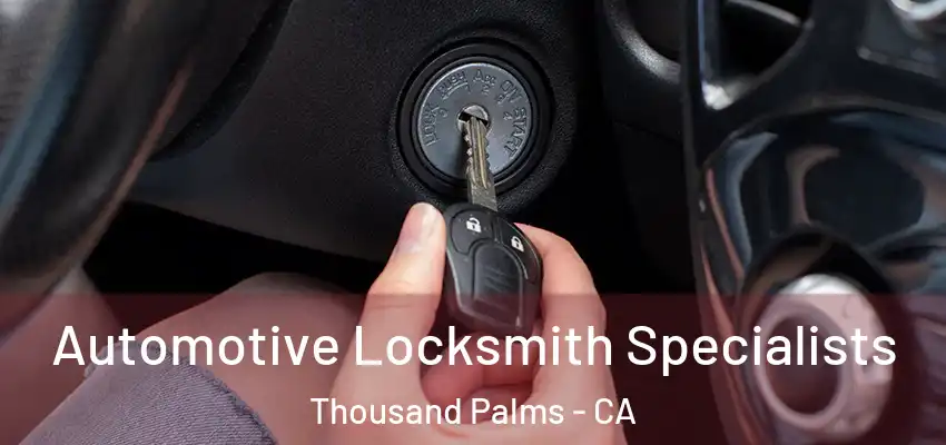Automotive Locksmith Specialists Thousand Palms - CA