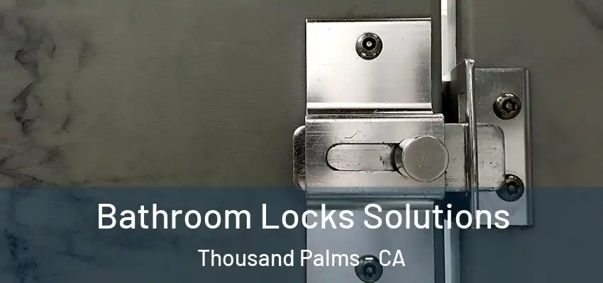 Bathroom Locks Solutions Thousand Palms - CA