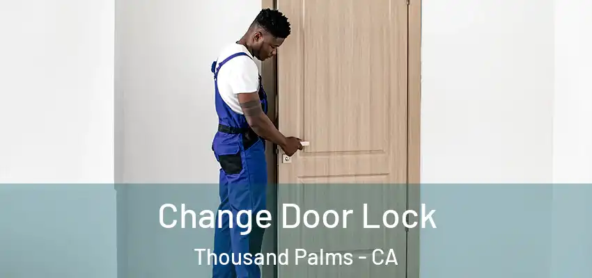  Change Door Lock Thousand Palms - CA