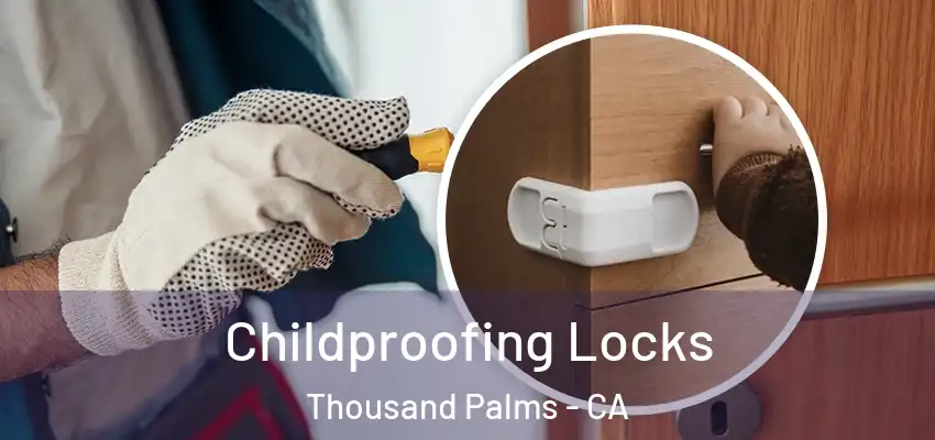 Childproofing Locks Thousand Palms - CA