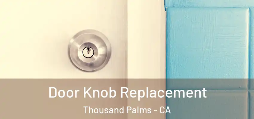  Door Knob Replacement Thousand Palms - CA