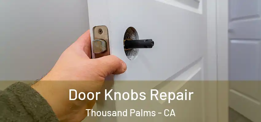 Door Knobs Repair Thousand Palms - CA