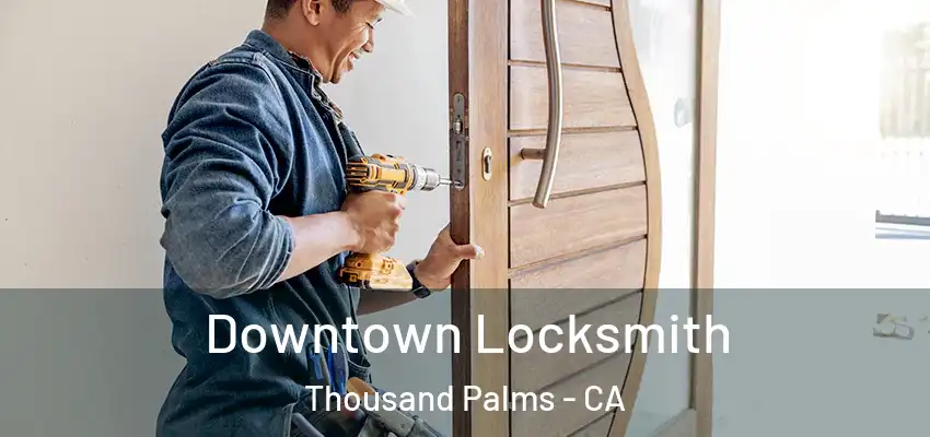  Downtown Locksmith Thousand Palms - CA
