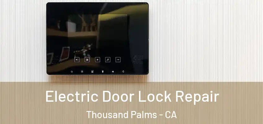 Electric Door Lock Repair Thousand Palms - CA