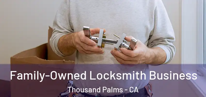 Family-Owned Locksmith Business Thousand Palms - CA