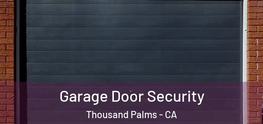 Garage Door Security Thousand Palms - CA