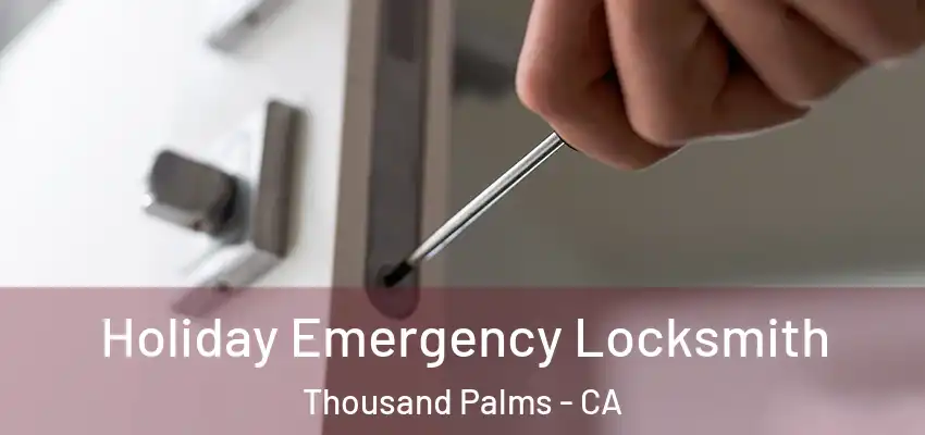  Holiday Emergency Locksmith Thousand Palms - CA