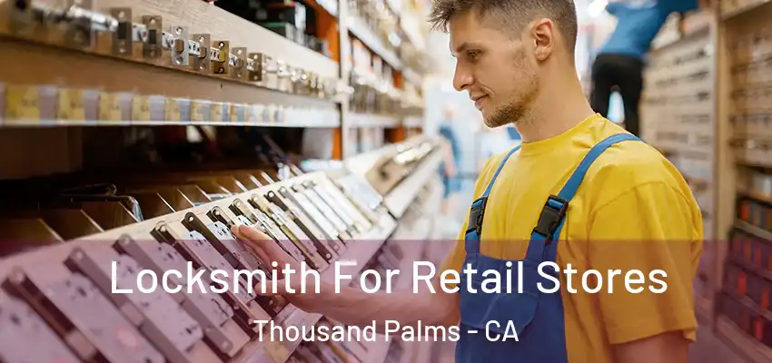  Locksmith For Retail Stores Thousand Palms - CA