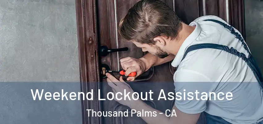  Weekend Lockout Assistance Thousand Palms - CA